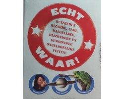 Echt waar! Duizenden bizarre, enge, walgelijke, beijzondere en gewoonweg ongelooflijke feiten !