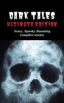 A Scary Short Story Collection - Dark Tales: Ultimate Edition--Scary Spooky Haunting Campfire Stories