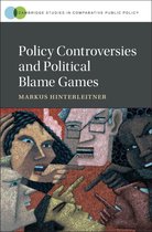 Cambridge Studies in Comparative Public Policy - Policy Controversies and Political Blame Games