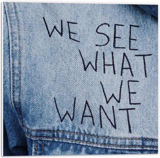 Forex - ''We See What We Want'' op Spijkerjack - 50x50cm Foto op Forex