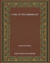 A Girl of the Limberlost - Large Print Edition