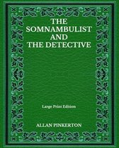 The Somnambulist And The Detective - Large Print Edition