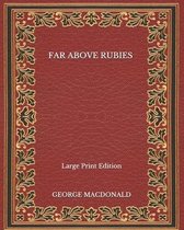 Far Above Rubies - Large Print Edition