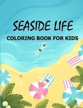 Seaside Life Coloring Book for Kids: Seaside Life Coloring Book for Kids