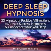 Deep Sleep Hypnosis: 30 Minutes of Positive Affirmations to Attract Success, Happiness, & Confidence While You Sleep (Law of Attraction Guided Meditation, Stress, Anxiety Relief & Relaxation Techniques)
