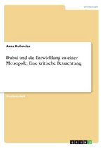 Dubai und die Entwicklung zu einer Metropole. Eine kritische Betrachtung