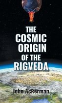 The Cosmic Origin of the Rigveda