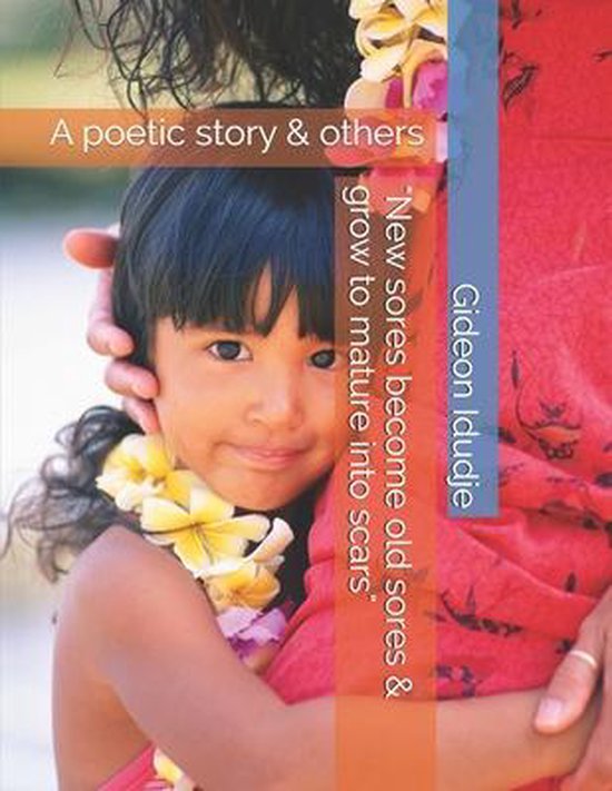 New sores old sores & grow to mature into scars, Gideon Idudje