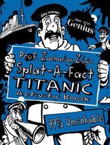 Prof. Zacharias Zog's Splat-A-Fact(tm) Titanic Activity Book