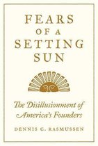 Fears of a Setting Sun – The Disillusionment of America`s Founders