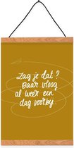 Poster - Zag Je Dat Daar Vloog Alweer Een Dag Voorbij