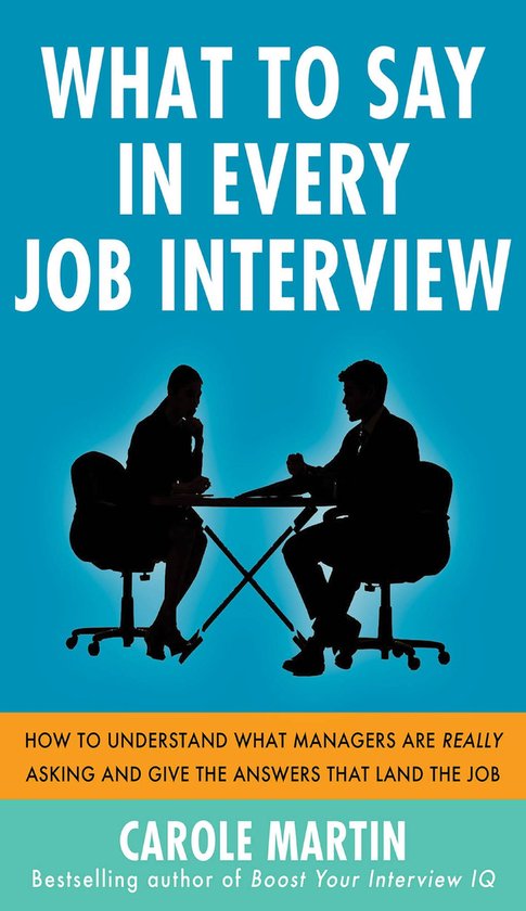 What to Say in Every Job Interview: How to Understand What M ... - cover
