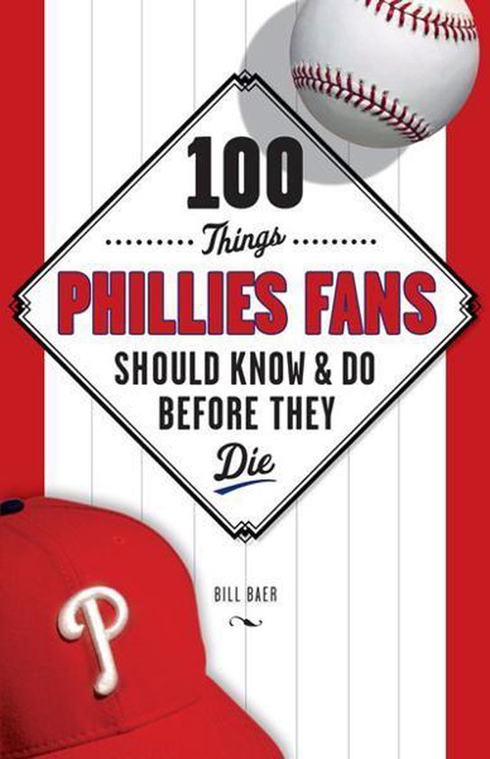 100 Things Phillies Fans Should Know & Do Before They Die - cover