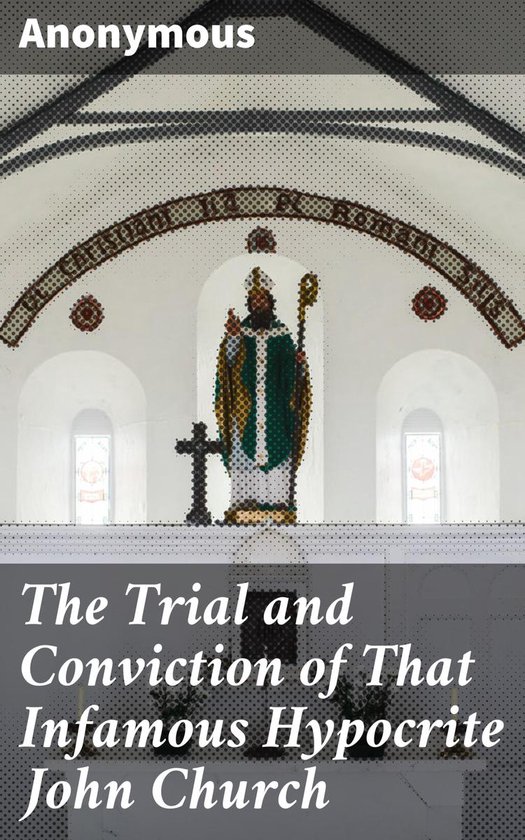 The Trial and Conviction of That Infamous Hypocrite John Chu ... - cover