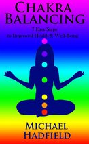Chakra Balancing: 7 Easy Steps To Improved Health And Well Being