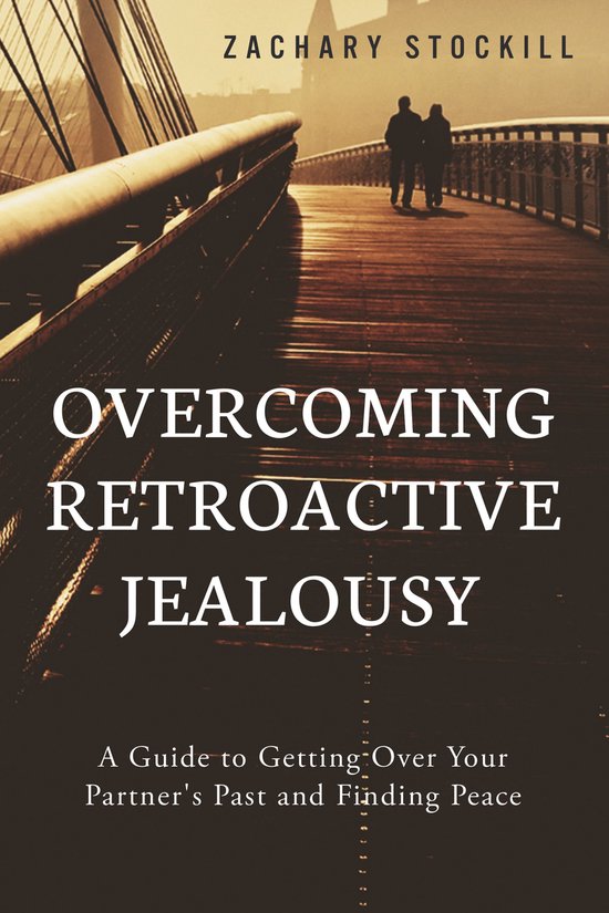 Overcoming Retroactive Jealousy: A Guide to Getting Over You ... - cover