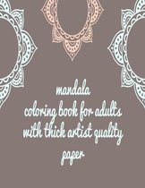 Mandala Coloring Book for adults: mandala coloring book for adults with thick artist quality paper