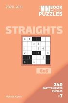 The Mini Book Of Logic Puzzles 2020-2021. Straights 6x6 - 240 Easy To Master Puzzles. #7