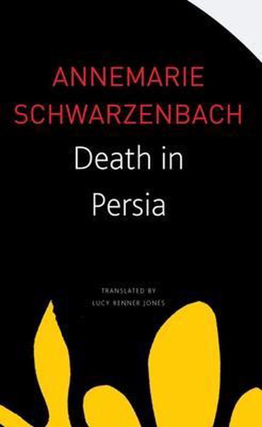 Livre 'Death in Persia' par Annemarie Schwarzenbach, traduit par Lucy Renner Jones. Couverture noire avec texte rouge et blanc et formes abstraites jaunes.