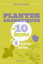En 10 leçons - Plantes aromatiques en 10 leçons et 3 bonnes herbes...