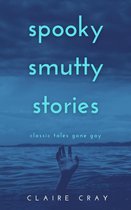 Spooky Smutty Stories 1 - Spooky Smutty Stories: Classic Tales Gone Gay