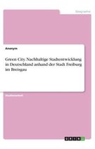Green City. Nachhaltige Stadtentwicklung in Deutschland anhand der Stadt Freiburg im Breisgau