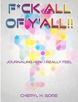 F*ck All Of Y'all: Journaling How I Really Feel