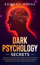Dark Psychology Secrets: The Ultimate Guide To Stop Being Manipulated