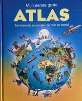 Mijn eerste grote atlas (een boeiende en leerrijke reis rond de wereld)