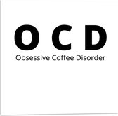 Acrylglas - Tekst: ''OCD, Obsessive Coffee Disorder'' wit/zwart - 50x50cm Foto op Acrylglas (Wanddecoratie op Acrylglas)