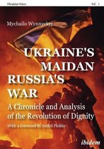 Ukraine′s Maidan, Russia`s War – A Chronicle and Analysis of the Revolution of Dignity