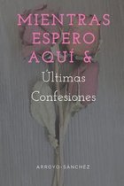 Mientras espero aqui y Ultimas confesiones