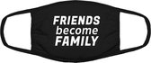 Friends become Family | friends | family | mondkapje | gezichtsmasker | bescherming | bedrukt | logo | Zwart mondmasker van katoen, uitwasbaar & herbruikbaar. Geschikt voor OV