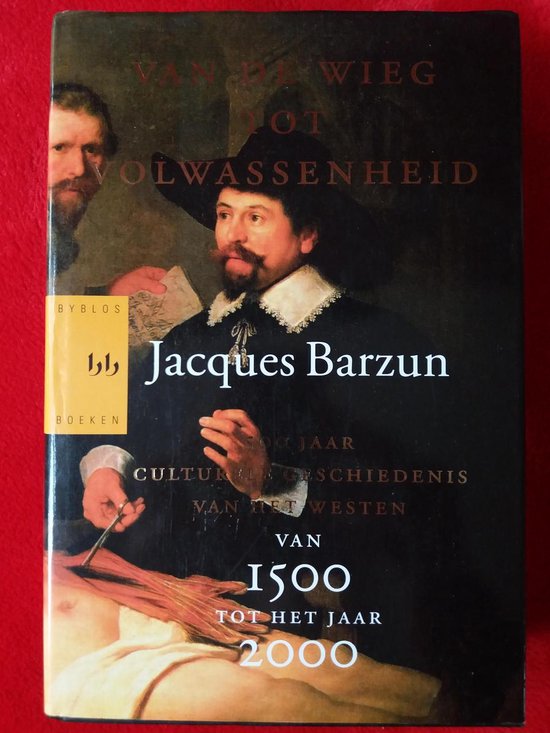 Boekomslag 'Van de wieg tot volwassenheid' met Jacques Barzun, met een schilderij van een anatomische dissectie. De tekst vermeldt 'Jacques Barzun', 'CULTURELE GESCHIEDENIS VAN HET WESTEN' en 'VAN 1500 TOT HET JAAR 2000'.