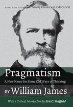 Timely Classics in Education 4 - Pragmatism - A New Name for Some Old Ways of Thinking by William James
