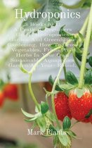 Hydroponics: 3 Books in 1