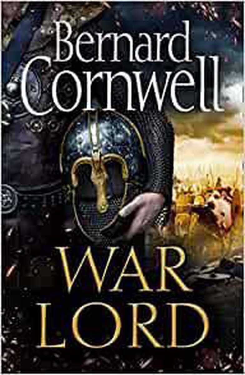 War Lord The No1 Sunday Times bestseller, the epic new historical fiction book for 2020 The Last Kingdom Series, Book 13 - Bernard Cornwell