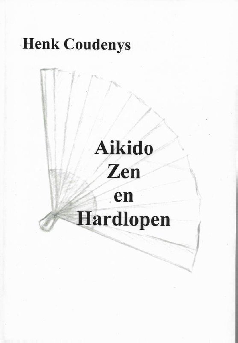 Aikido, zen en hardlopen - Henk Coudenys