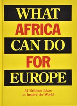 Omslag What Africa Can Do for Europe - 31 Brilliant Ideas to Inspire the World