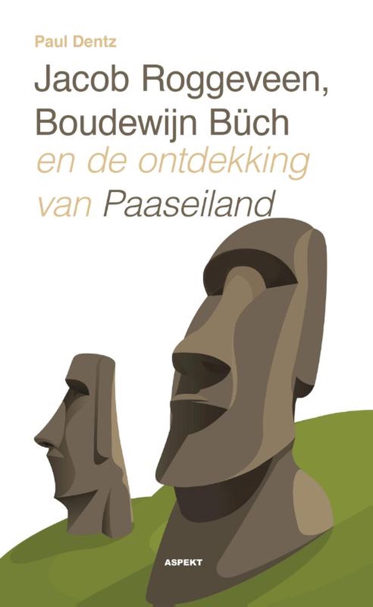 Jacob Roggeveen, Boudewijn Büch en de ontdekking van Paaseiland - Paul Dentz