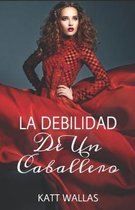 La Debilidad De Un Caballero