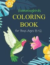 Hummingbirds COLORING BOOK for Boys Ages 8-12