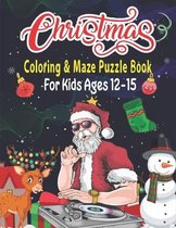 Christmas Coloring & Maze Puzzle Book For Kids Ages 12-15