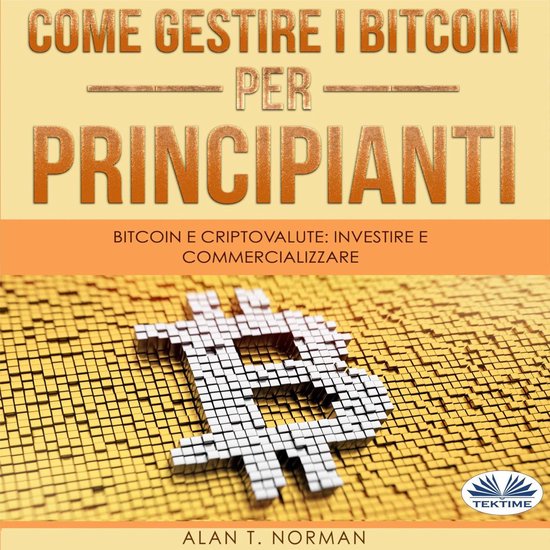 Come Gestire I Bitcoin - Per Principianti - cover