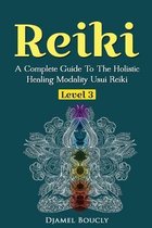 Reiki Level 3 / Master A Complete Guide To The Holistic Healing Modality Usui Reiki Level