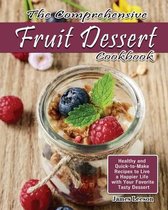 The Comprehensive Fruit Dessert Cookbook