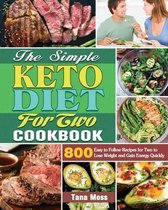 The Simple Keto Diet For Two Cookbook: 800 Easy to Follow Recipes for Two to Lose Weight and Gain Energy Quickly