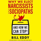 Why We Elect Narcissists and Sociopaths—And How We Can Stop!