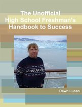 The Unofficial High School Freshman's Handbook to Success