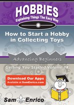 How to Start a Hobby in Collecting Toys